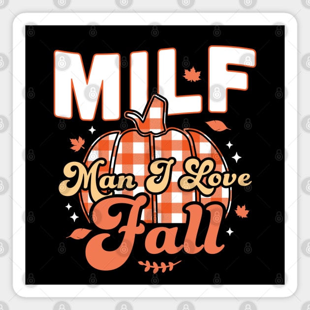 MILF Man I Love Fall - Funny Fall Season Autumn Leaves Magnet by OrangeMonkeyArt